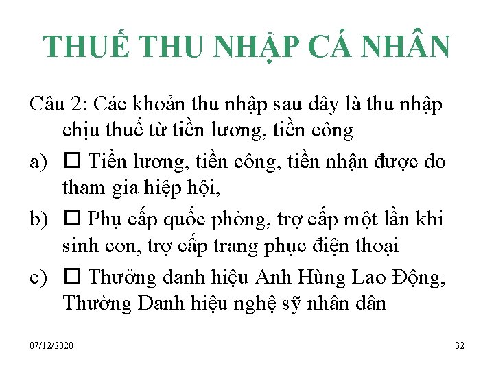 THUẾ THU NHẬP CÁ NH N Câu 2: Các khoản thu nhập sau đây