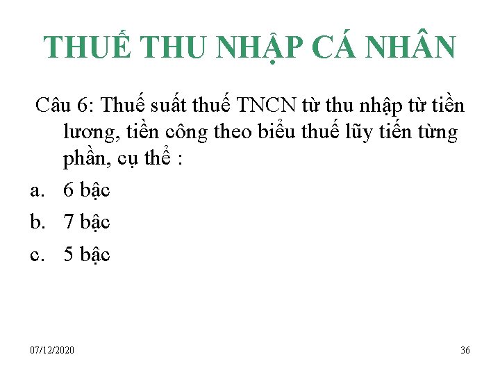 THUẾ THU NHẬP CÁ NH N Câu 6: Thuế suất thuế TNCN từ thu