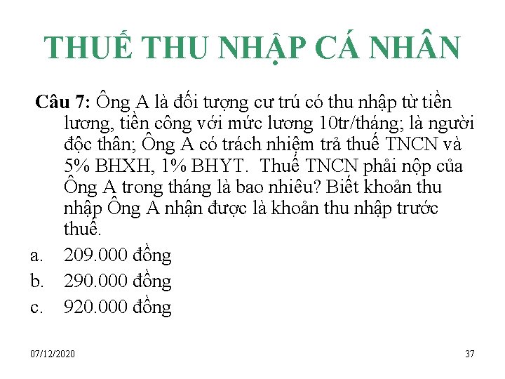 THUẾ THU NHẬP CÁ NH N Câu 7: Ông A là đối tượng cư