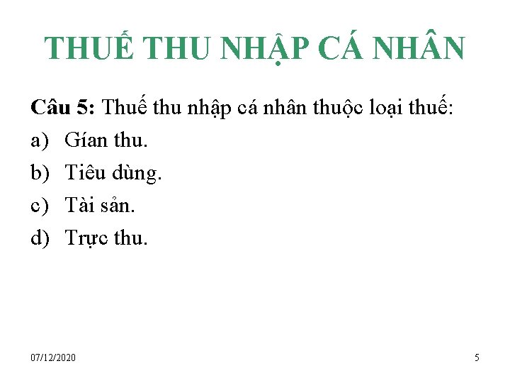 THUẾ THU NHẬP CÁ NH N Câu 5: Thuế thu nhập cá nhân thuộc