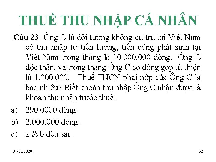 THUẾ THU NHẬP CÁ NH N Câu 23: Ông C là đối tượng không