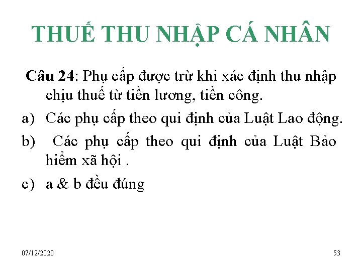 THUẾ THU NHẬP CÁ NH N Câu 24: Phụ cấp được trừ khi xác