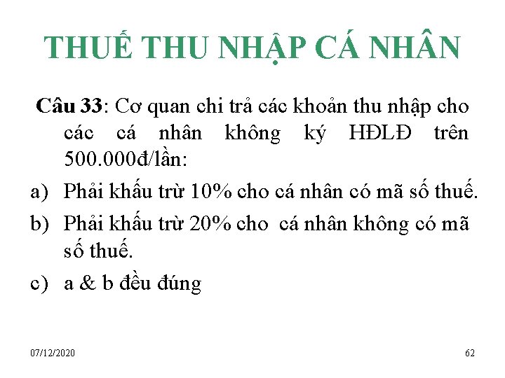 THUẾ THU NHẬP CÁ NH N Câu 33: Cơ quan chi trả các khoản