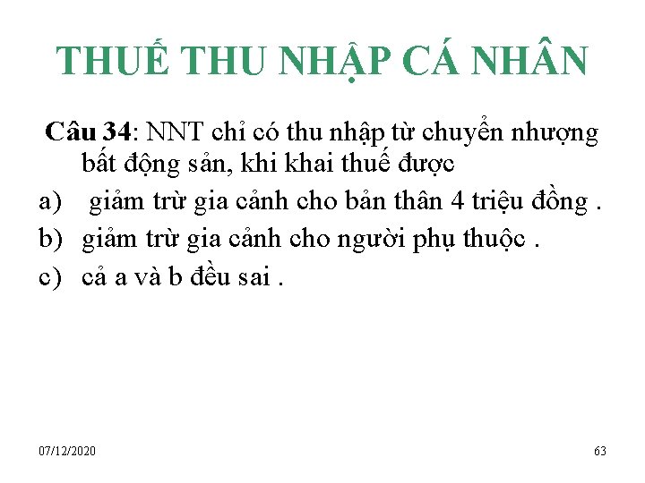 THUẾ THU NHẬP CÁ NH N Câu 34: NNT chỉ có thu nhập từ