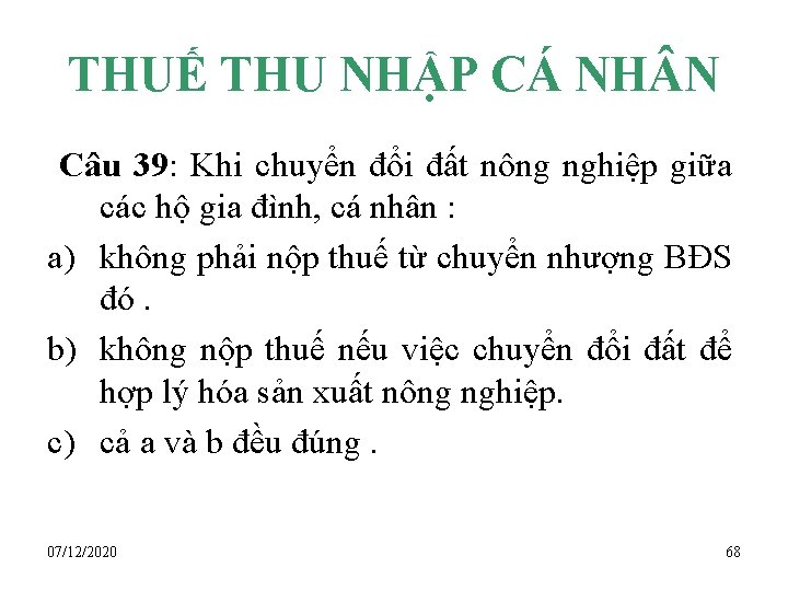 THUẾ THU NHẬP CÁ NH N Câu 39: Khi chuyển đổi đất nông nghiệp