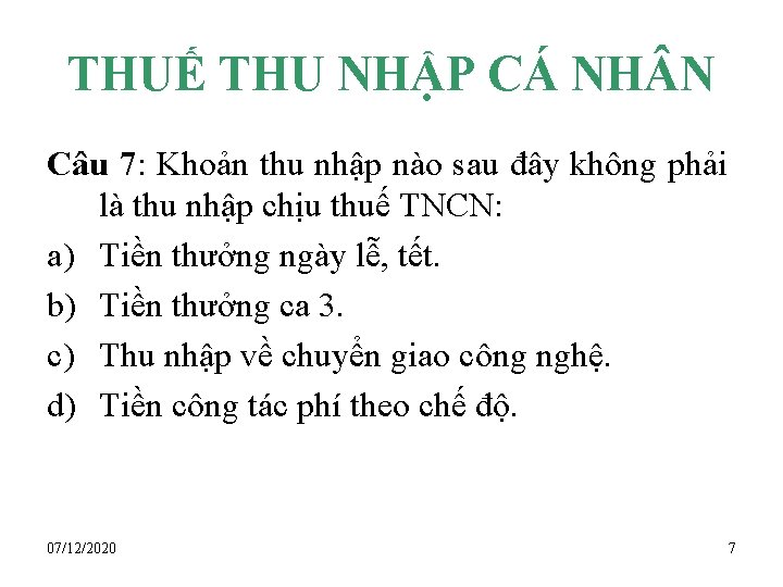 THUẾ THU NHẬP CÁ NH N Câu 7: Khoản thu nhập nào sau đây