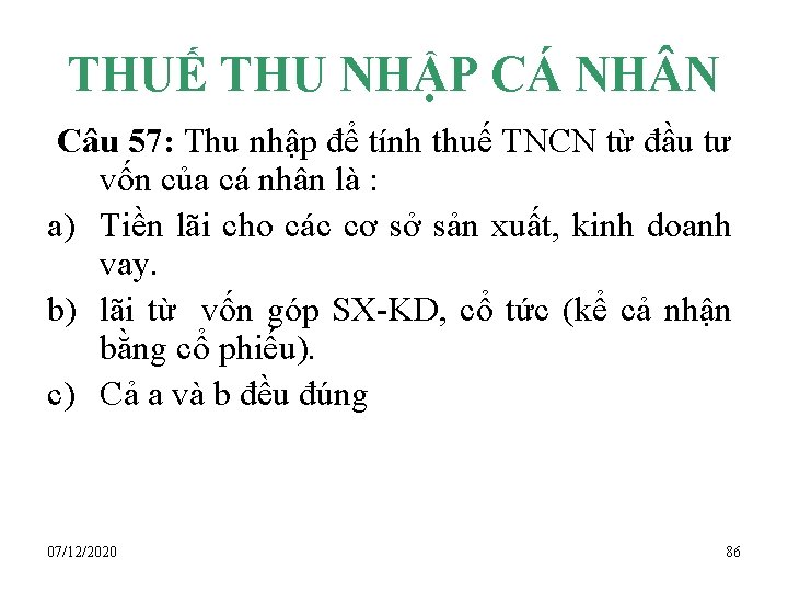 THUẾ THU NHẬP CÁ NH N Câu 57: Thu nhập để tính thuế TNCN