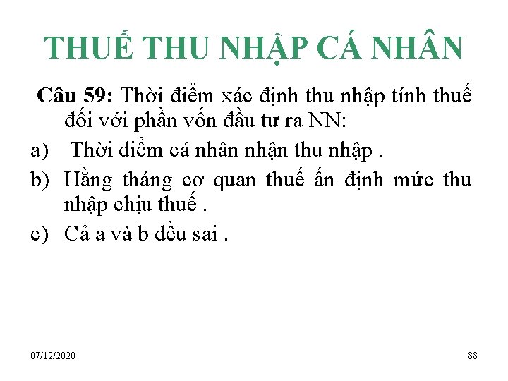 THUẾ THU NHẬP CÁ NH N Câu 59: Thời điểm xác định thu nhập