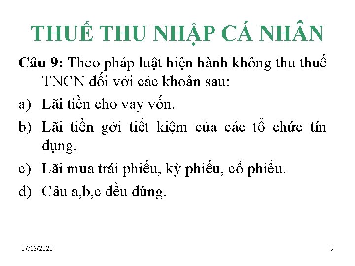 THUẾ THU NHẬP CÁ NH N Câu 9: Theo pháp luật hiện hành không