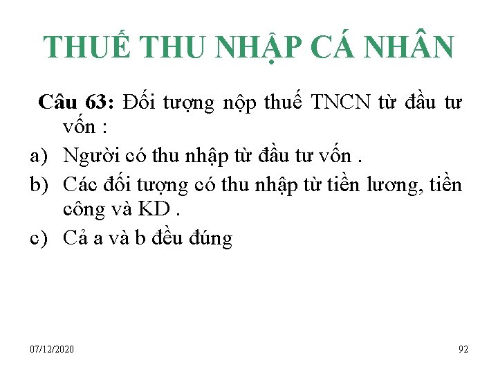 THUẾ THU NHẬP CÁ NH N Câu 63: Đối tượng nộp thuế TNCN từ