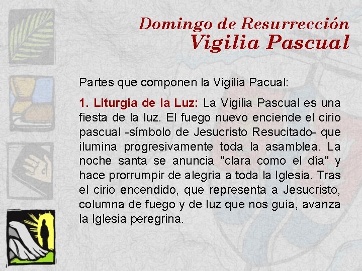 Domingo de Resurrección Vigilia Pascual Partes que componen la Vigilia Pacual: 1. Liturgia de