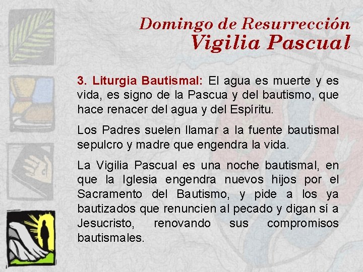 Domingo de Resurrección Vigilia Pascual 3. Liturgia Bautismal: El agua es muerte y es