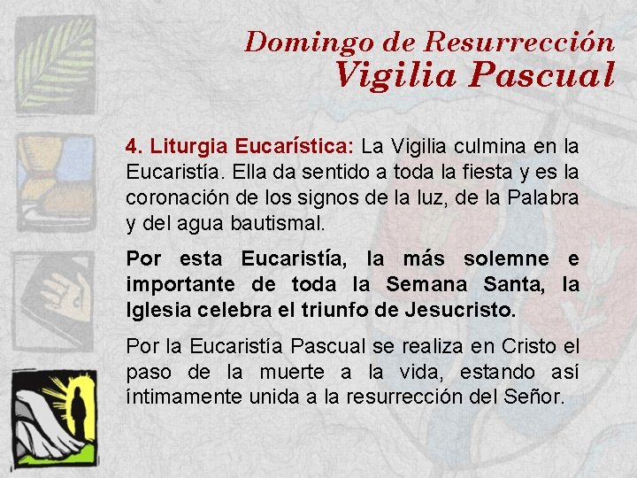 Domingo de Resurrección Vigilia Pascual 4. Liturgia Eucarística: La Vigilia culmina en la Eucaristía.