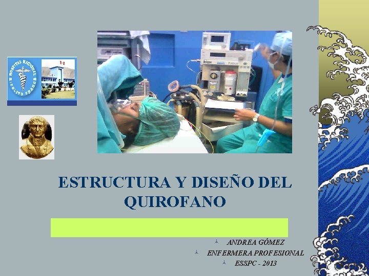 ESTRUCTURA Y DISEÑO DEL QUIROFANO © ANDREA GÓMEZ © ENFERMERA PROFESIONAL © ESSPC - ESTRUCTURA Y DISEÑO DEL QUIROFANO © ANDREA GÓMEZ © ENFERMERA PROFESIONAL © ESSPC -