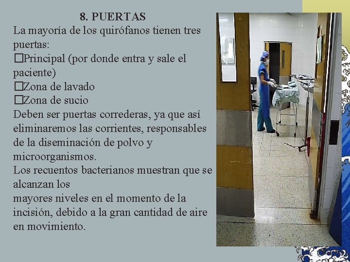 8. PUERTAS La mayoría de los quirófanos tienen tres puertas: �Principal (por donde entra 8. PUERTAS La mayoría de los quirófanos tienen tres puertas: �Principal (por donde entra