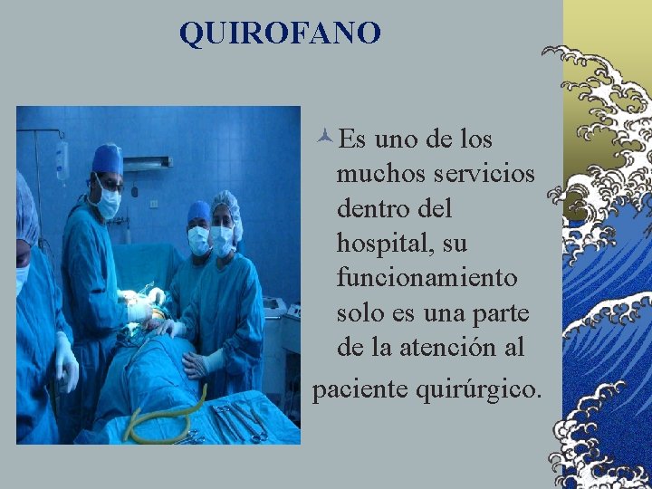 QUIROFANO ©Es uno de los muchos servicios dentro del hospital, su funcionamiento solo es QUIROFANO ©Es uno de los muchos servicios dentro del hospital, su funcionamiento solo es