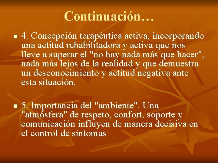 Continuación… n n 4. Concepción terapéutica activa, incorporando una actitud rehabilitadora y activa que