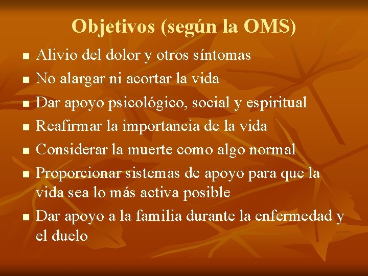 Objetivos (según la OMS) n n n n Alivio del dolor y otros síntomas