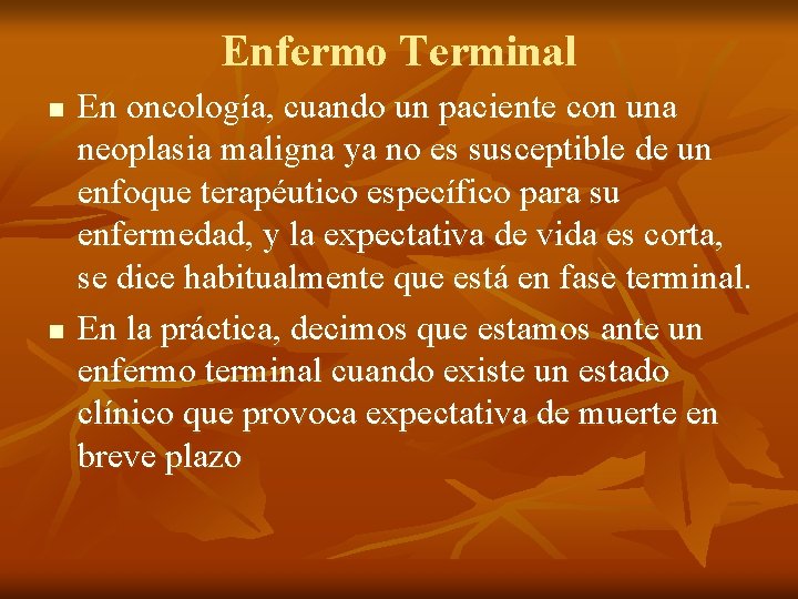 Enfermo Terminal n n En oncología, cuando un paciente con una neoplasia maligna ya