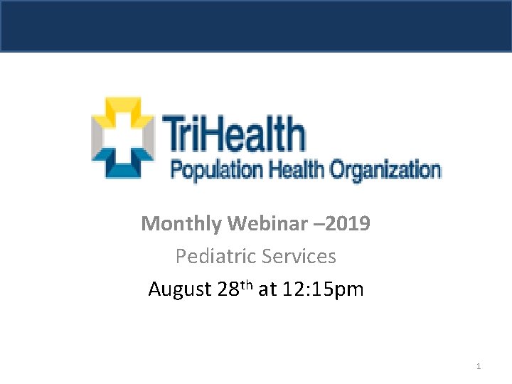 Monthly Webinar – 2019 Pediatric Services August 28 th at 12: 15 pm 1