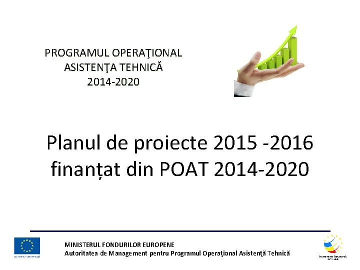 PROGRAMUL OPERAŢIONAL ASISTENŢA TEHNICĂ CM POAT 2014 -2020 09 iunie 2015 Bucureşti Planul de PROGRAMUL OPERAŢIONAL ASISTENŢA TEHNICĂ CM POAT 2014 -2020 09 iunie 2015 Bucureşti Planul de