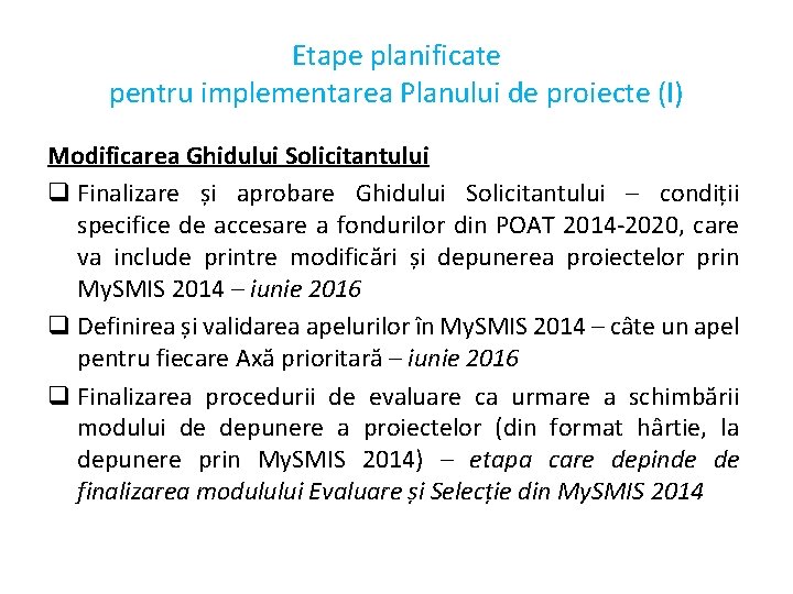 Etape planificate pentru implementarea Planului de proiecte (I) Modificarea Ghidului Solicitantului q Finalizare și Etape planificate pentru implementarea Planului de proiecte (I) Modificarea Ghidului Solicitantului q Finalizare și