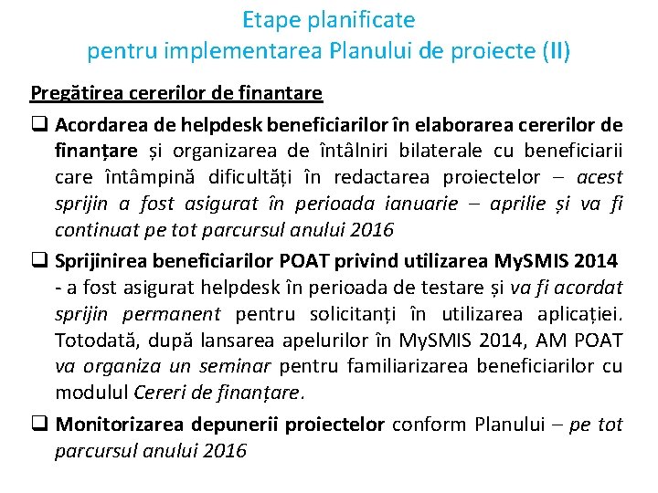 Etape planificate pentru implementarea Planului de proiecte (II) Pregătirea cererilor de finanțare q Acordarea Etape planificate pentru implementarea Planului de proiecte (II) Pregătirea cererilor de finanțare q Acordarea