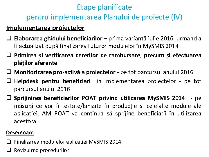 Etape planificate pentru implementarea Planului de proiecte (IV) Implementarea proiectelor q Elaborarea ghidului beneficiarilor Etape planificate pentru implementarea Planului de proiecte (IV) Implementarea proiectelor q Elaborarea ghidului beneficiarilor