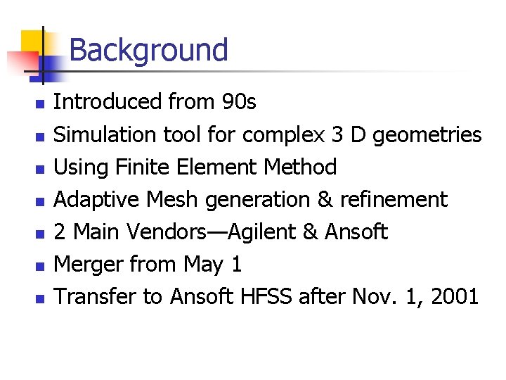 Background n n n n Introduced from 90 s Simulation tool for complex 3