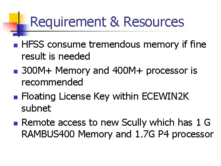 Requirement & Resources n n HFSS consume tremendous memory if fine result is needed