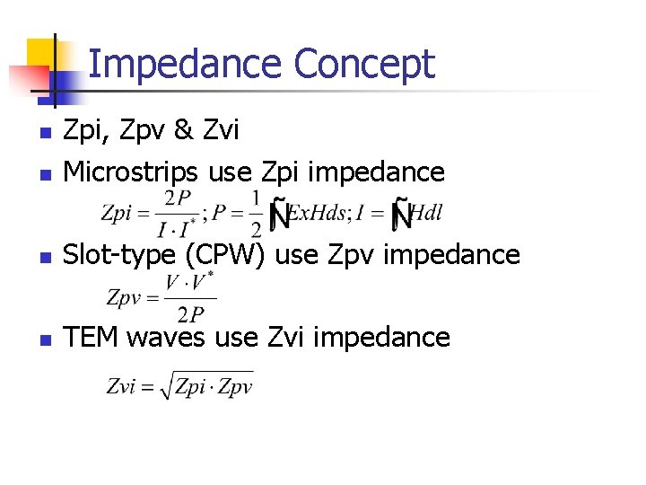 Impedance Concept n Zpi, Zpv & Zvi Microstrips use Zpi impedance n Slot-type (CPW)