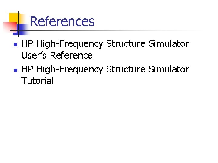 References n n HP High-Frequency Structure Simulator User’s Reference HP High-Frequency Structure Simulator Tutorial