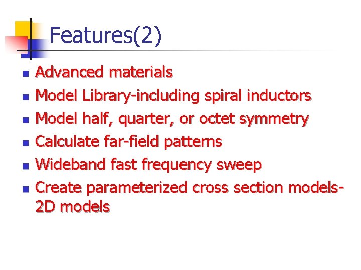 Features(2) n n n Advanced materials Model Library-including spiral inductors Model half, quarter, or