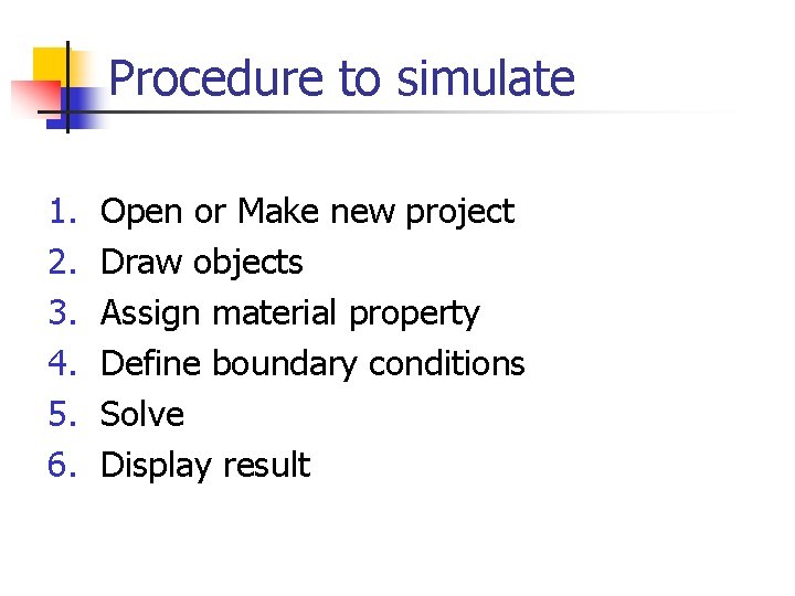 Procedure to simulate 1. 2. 3. 4. 5. 6. Open or Make new project