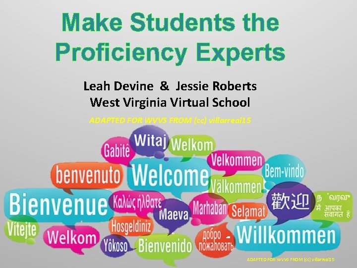 Make Students the Proficiency Experts Leah Devine & Jessie Roberts West Virginia Virtual School