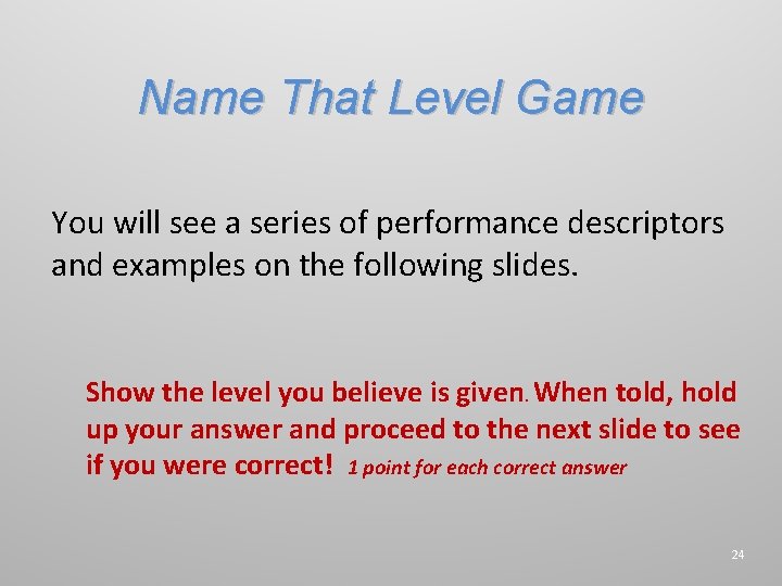 Name That Level Game You will see a series of performance descriptors and examples