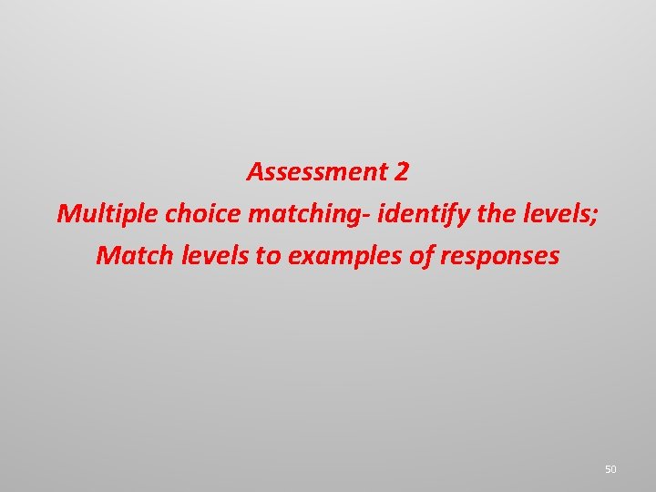 Assessment 2 Multiple choice matching- identify the levels; Match levels to examples of responses