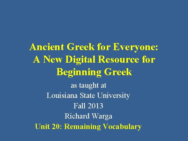 Ancient Greek for Everyone: A New Digital Resource for Beginning Greek as taught at Ancient Greek for Everyone: A New Digital Resource for Beginning Greek as taught at