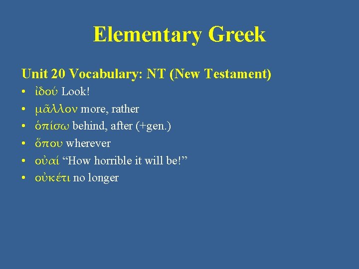 Elementary Greek Unit 20 Vocabulary: NT (New Testament) • • • ἰδού Look! μᾶλλον Elementary Greek Unit 20 Vocabulary: NT (New Testament) • • • ἰδού Look! μᾶλλον
