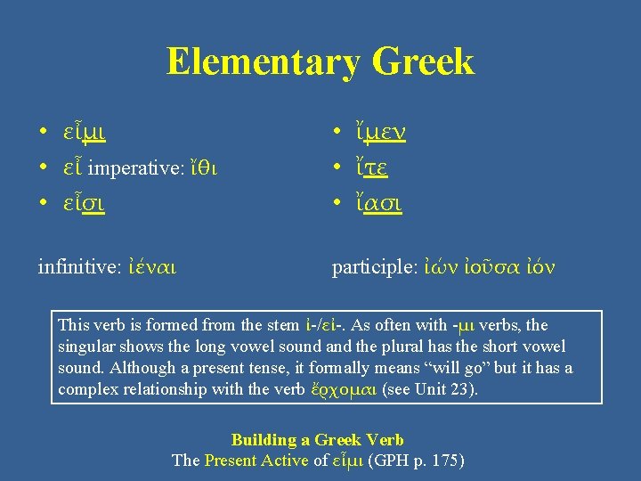 Elementary Greek • εἶμι • εἶ imperative: ἴθι • εἶσι • ἴμεν • ἴτε Elementary Greek • εἶμι • εἶ imperative: ἴθι • εἶσι • ἴμεν • ἴτε