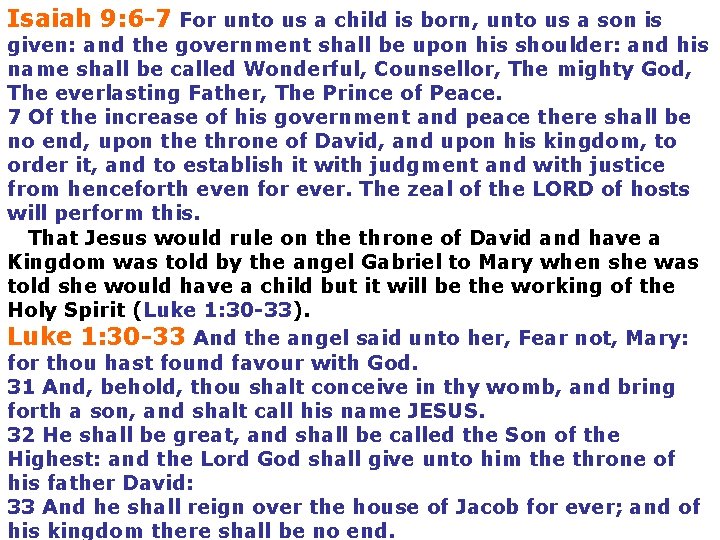 Isaiah 9: 6 -7 For unto us a child is born, unto us a