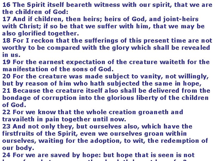 16 The Spirit itself beareth witness with our spirit, that we are the children
