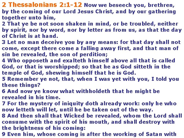 2 Thessalonians 2: 1 -12 Now we beseech you, brethren, by the coming of