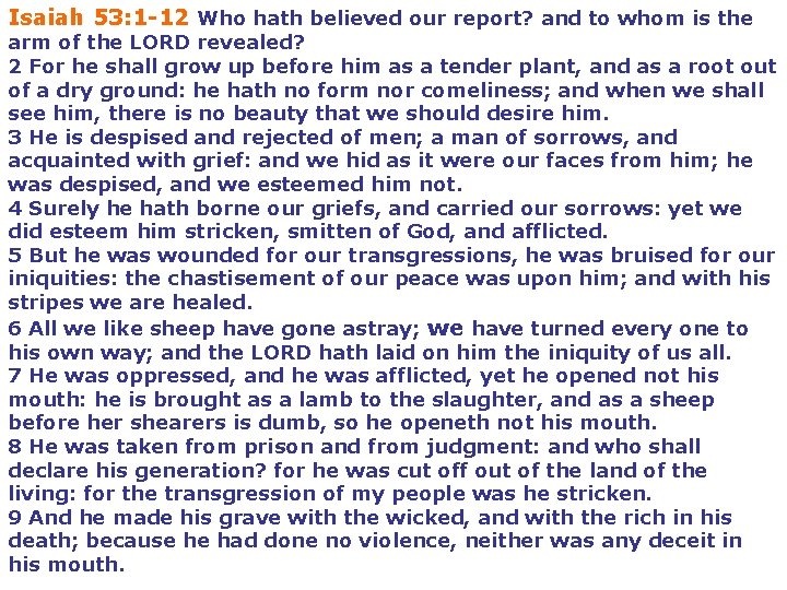 Isaiah 53: 1 -12 Who hath believed our report? and to whom is the