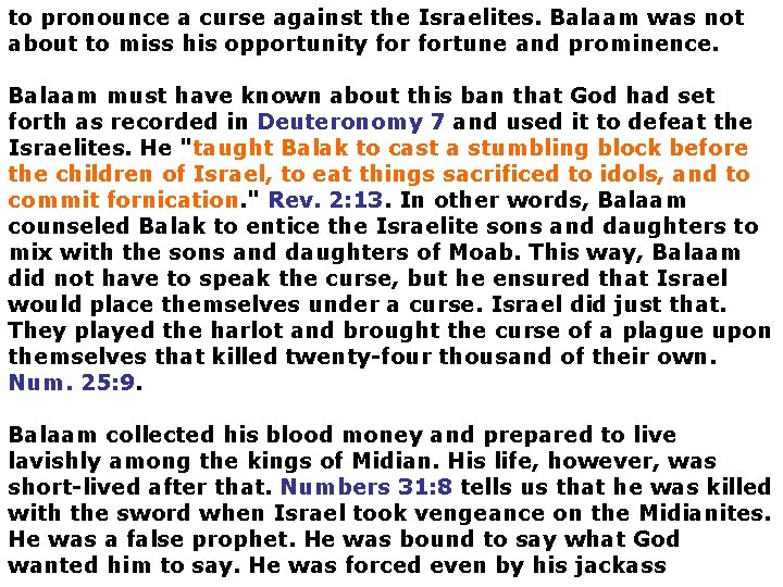 to pronounce a curse against the Israelites. Balaam was not about to miss his