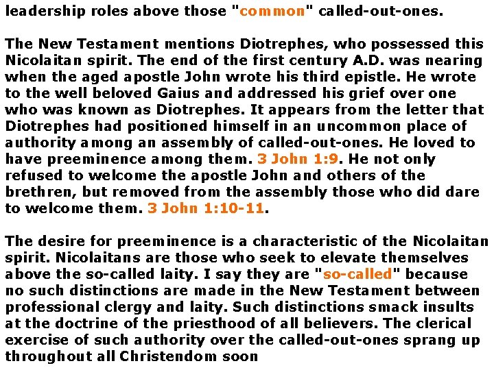 leadership roles above those "common" called-out-ones. The New Testamentions Diotrephes, who possessed this Nicolaitan