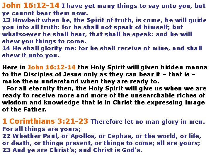 John 16: 12 -14 I have yet many things to say unto you, but