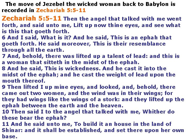 The move of Jezebel the wicked woman back to Babylon is recorded in Zechariah