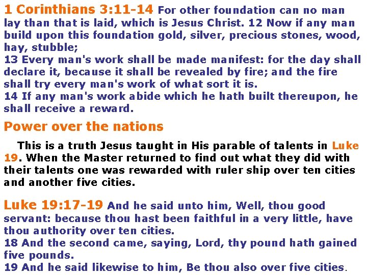 1 Corinthians 3: 11 -14 For other foundation can no man lay than that