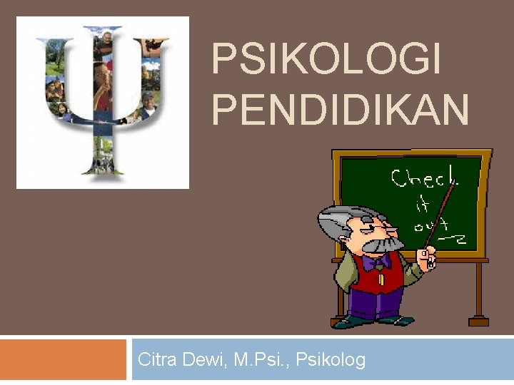 PSIKOLOGI PENDIDIKAN Citra Dewi, M. Psi. , Psikolog 